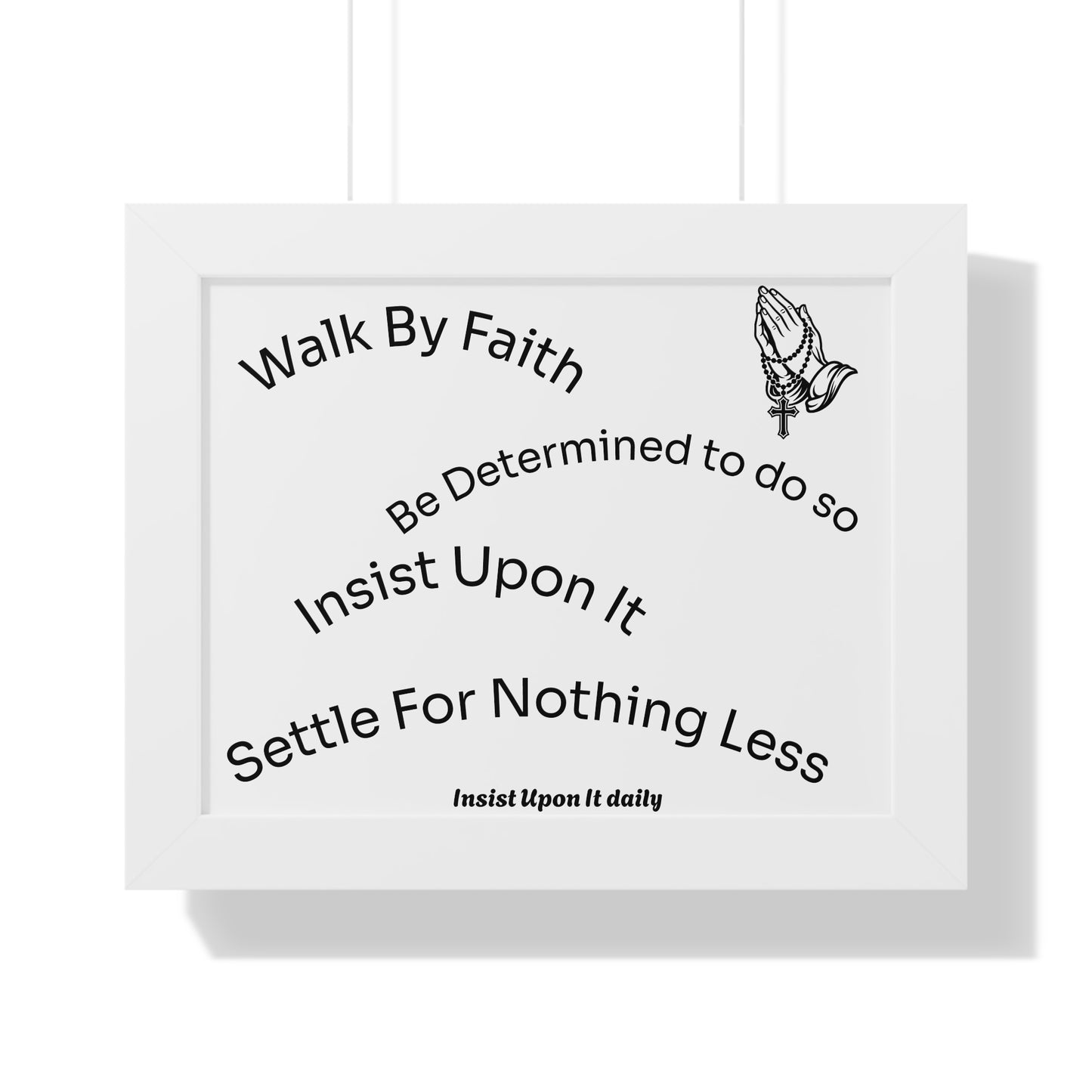Walk By Faith Framed Poster — 'Insist Upon It' Inspirational Wall Art