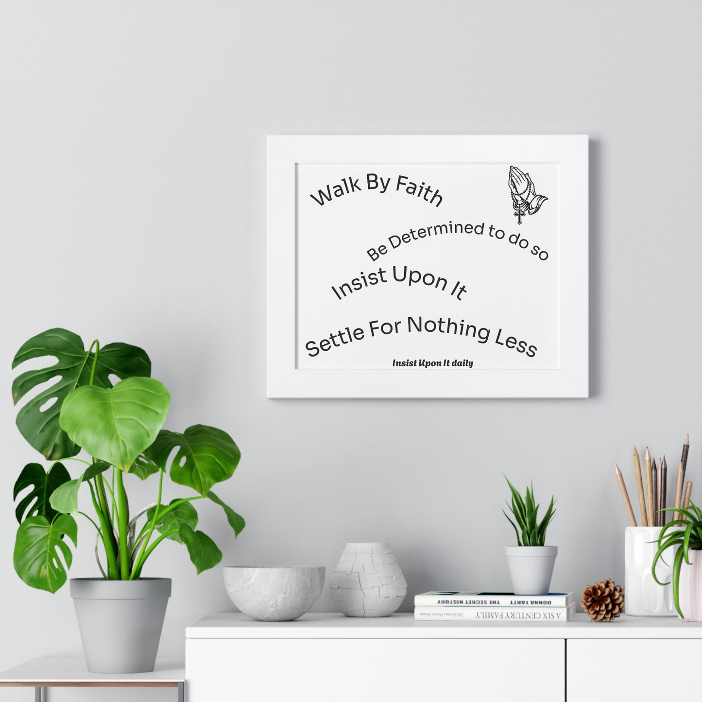 Walk By Faith Framed Poster — 'Insist Upon It' Inspirational Wall Art