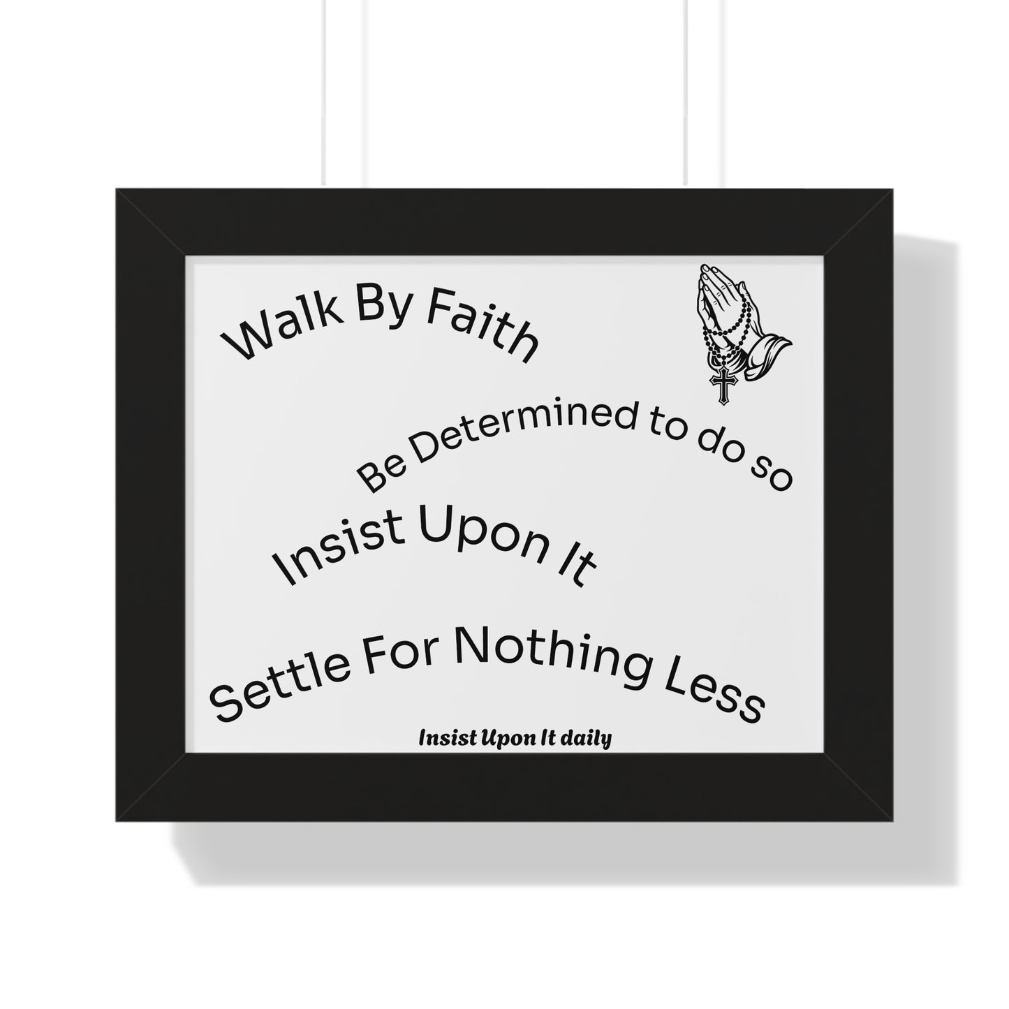 Walk By Faith Framed Poster — 'Insist Upon It' Inspirational Wall Art