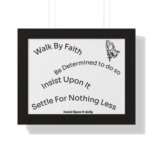 Walk By Faith Framed Poster — 'Insist Upon It' Inspirational Wall Art
