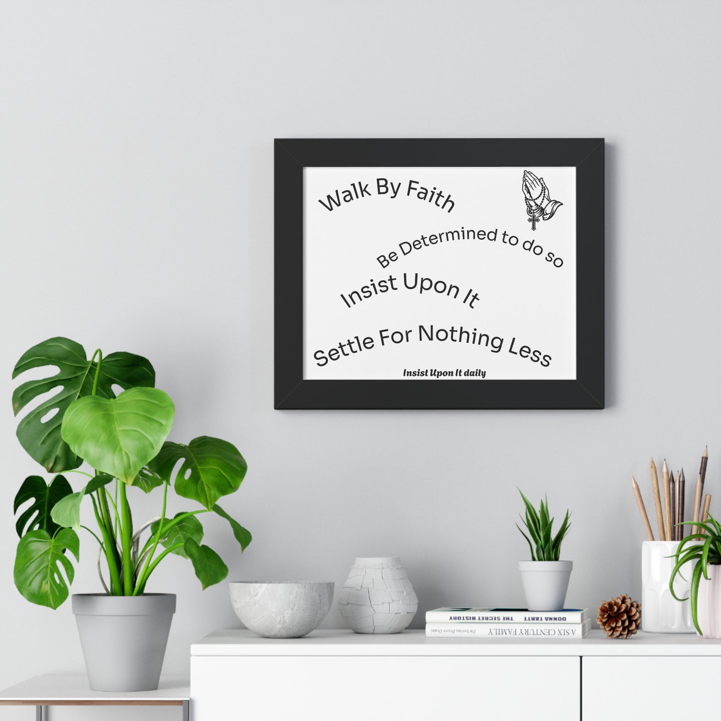 Walk By Faith Framed Poster — 'Insist Upon It' Inspirational Wall Art